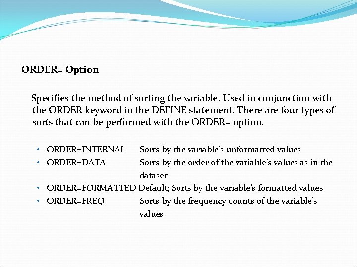 ORDER= Option Specifies the method of sorting the variable. Used in conjunction with the