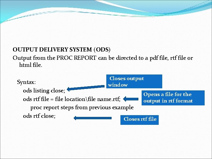 OUTPUT DELIVERY SYSTEM (ODS) Output from the PROC REPORT can be directed to a