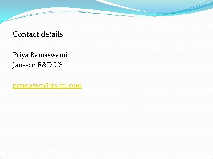 Contact details Priya Ramaswami, Janssen R&D US pramaswa@its. jnj. com 