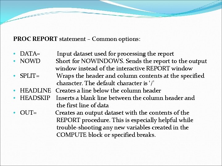 PROC REPORT statement – Common options: • DATA= • NOWD Input dataset used for