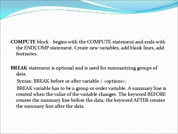 COMPUTE block - begins with the COMPUTE statement and ends with the ENDCOMP statement.