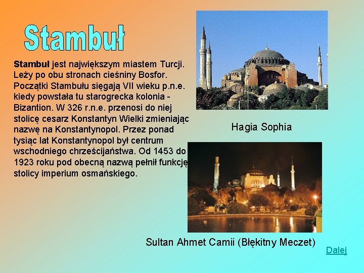 Stambuł jest największym miastem Turcji. Leży po obu stronach cieśniny Bosfor. Początki Stambułu sięgają