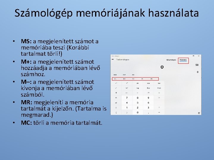 Számológép memóriájának használata • MS: a megjelenített számot a memóriába teszi (Korábbi tartalmat törli!)