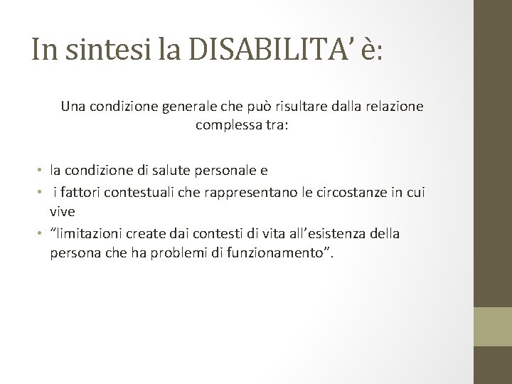 In sintesi la DISABILITA’ è: Una condizione generale che può risultare dalla relazione complessa