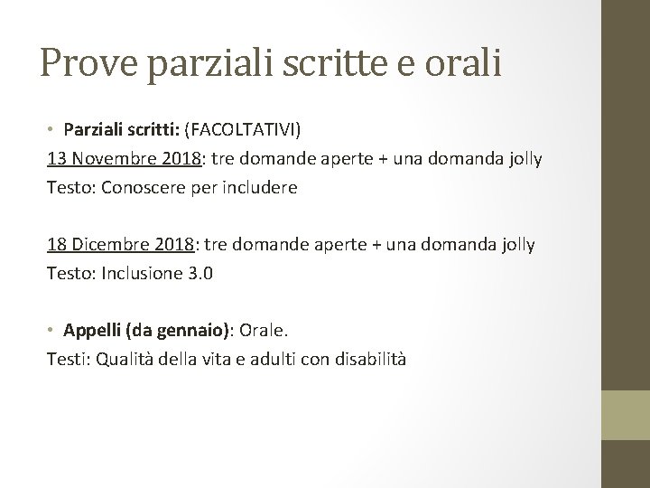 Prove parziali scritte e orali • Parziali scritti: (FACOLTATIVI) 13 Novembre 2018: tre domande