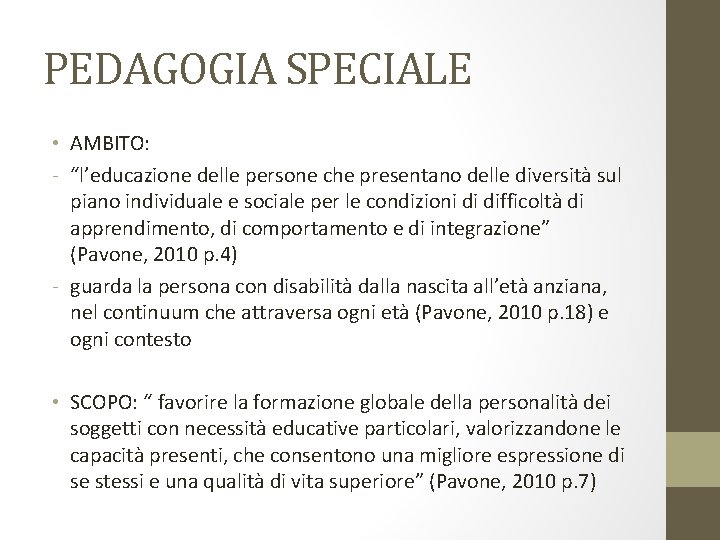 PEDAGOGIA SPECIALE • AMBITO: - “l’educazione delle persone che presentano delle diversità sul piano
