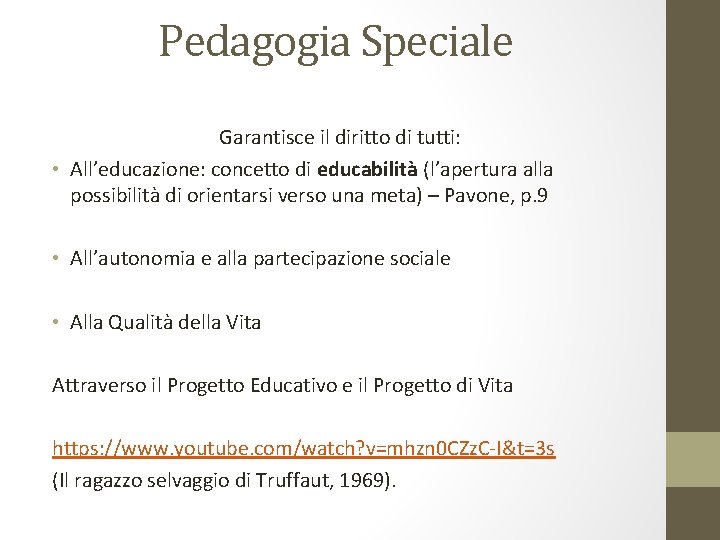 Pedagogia Speciale Garantisce il diritto di tutti: • All’educazione: concetto di educabilità (l’apertura alla