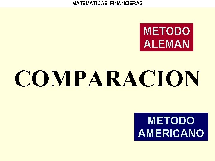 MATEMATICAS FINANCIERAS METODO ALEMAN COMPARACION METODO AMERICANO 