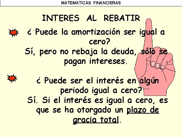 MATEMATICAS FINANCIERAS INTERES AL REBATIR ¿ Puede la amortización ser igual a cero? Sí,