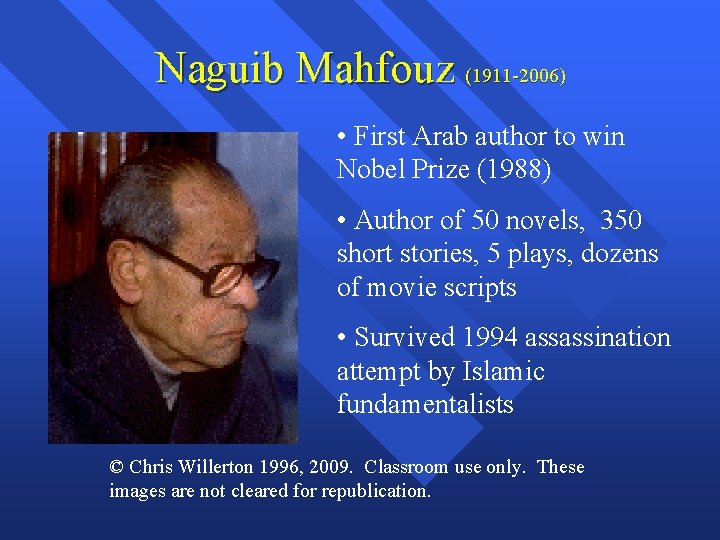 Naguib Mahfouz (1911 -2006) • First Arab author to win Nobel Prize (1988) •