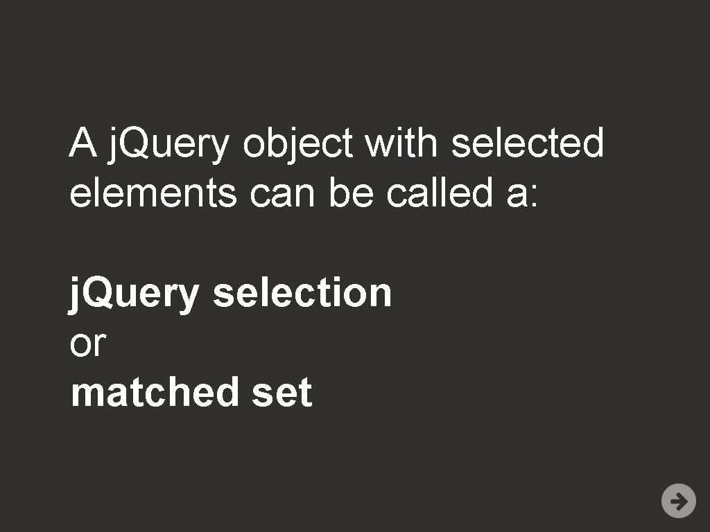 A j. Query object with selected elements can be called a: j. Query selection