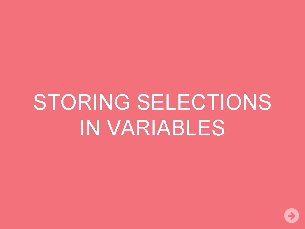 STORING SELECTIONS IN VARIABLES 