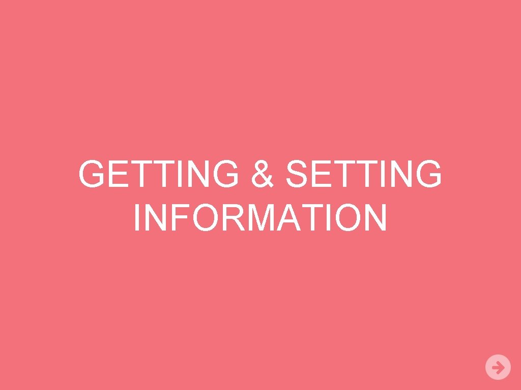 GETTING & SETTING INFORMATION 