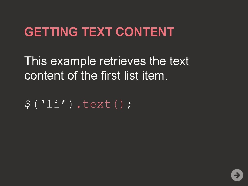 GETTING TEXT CONTENT This example retrieves the text content of the first list item.