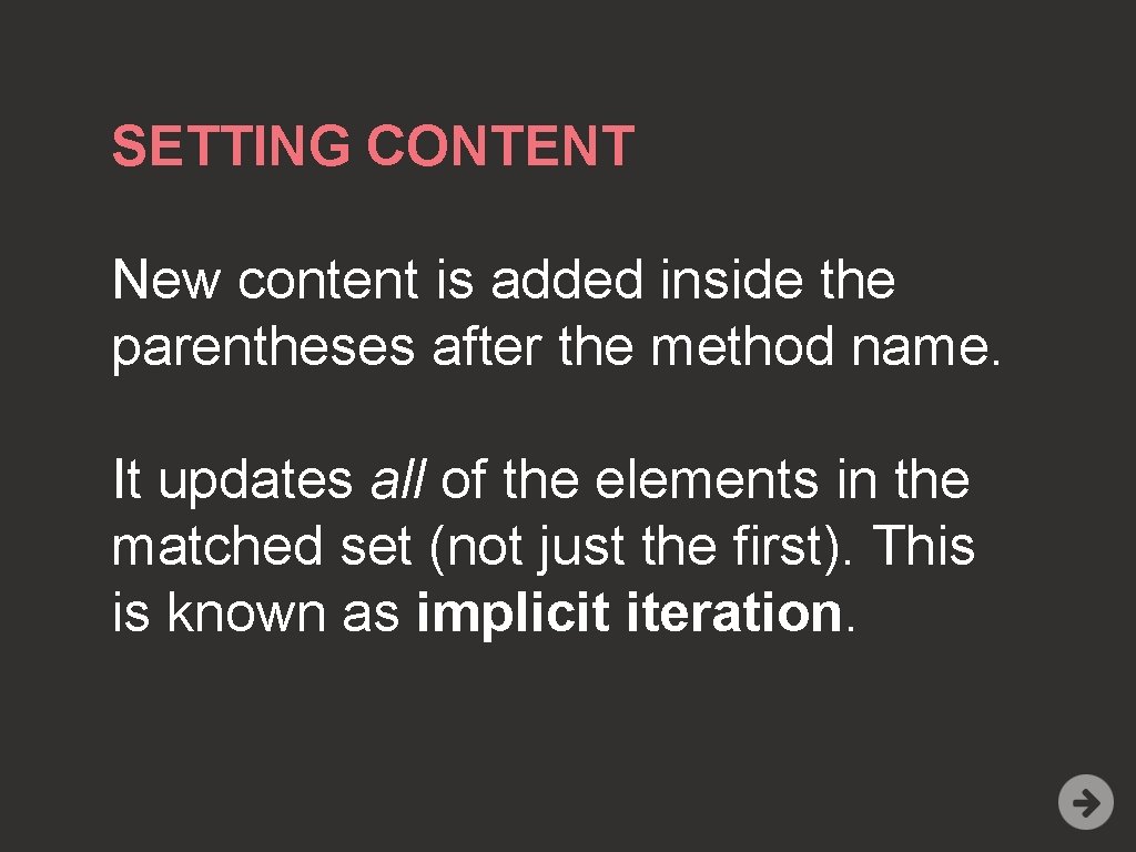 SETTING CONTENT New content is added inside the parentheses after the method name. It