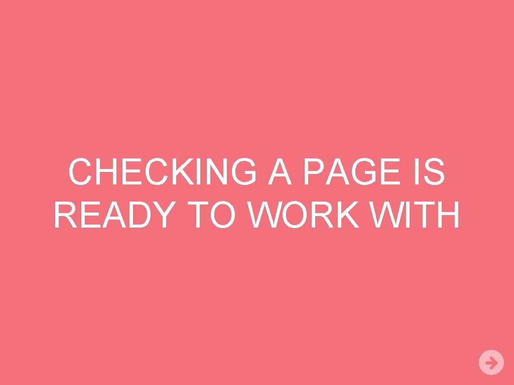 CHECKING A PAGE IS READY TO WORK WITH 