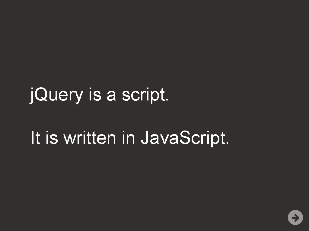 j. Query is a script. It is written in Java. Script. 