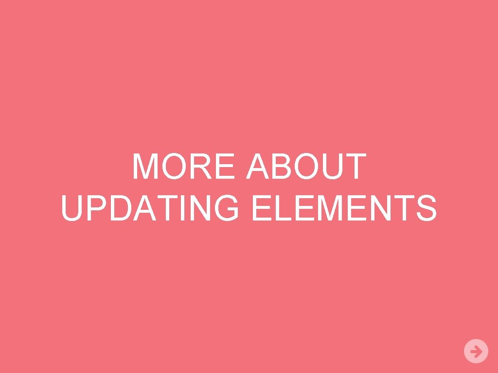 MORE ABOUT UPDATING ELEMENTS 