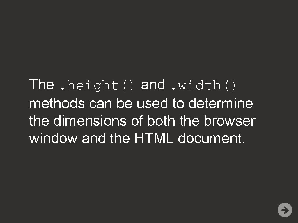 The. height() and. width() methods can be used to determine the dimensions of both