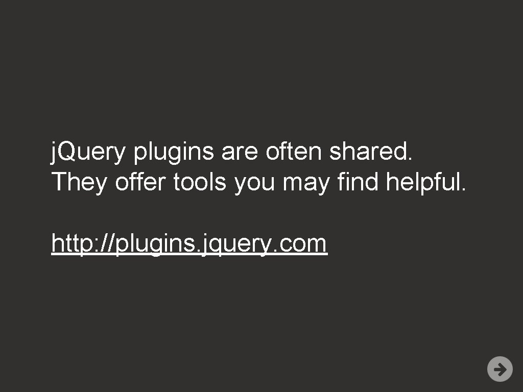 j. Query plugins are often shared. They offer tools you may find helpful. http:
