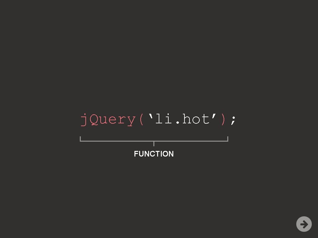 j. Query(‘li. hot’); FUNCTION 