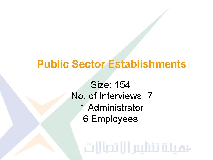 Public Sector Establishments Size: 154 No. of Interviews: 7 1 Administrator 6 Employees 