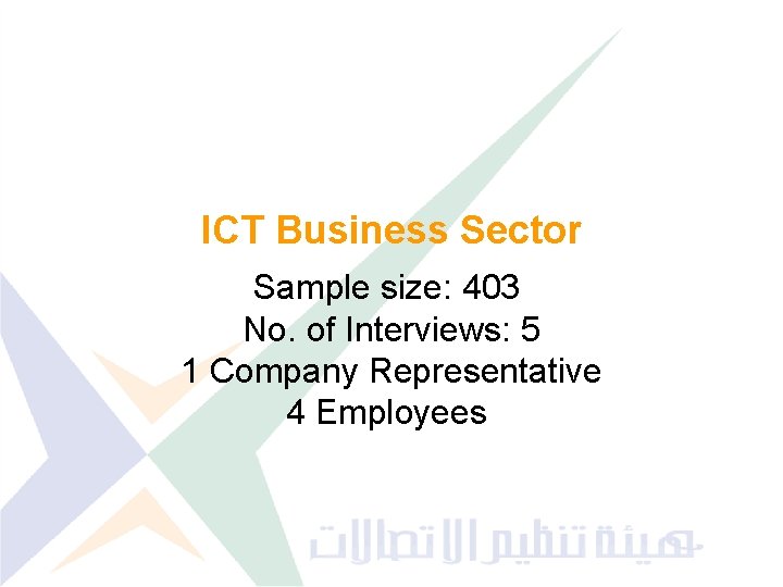 ICT Business Sector Sample size: 403 No. of Interviews: 5 1 Company Representative 4