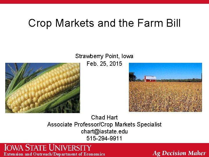 Crop Markets and the Farm Bill Strawberry Point, Iowa Feb. 25, 2015 Chad Hart