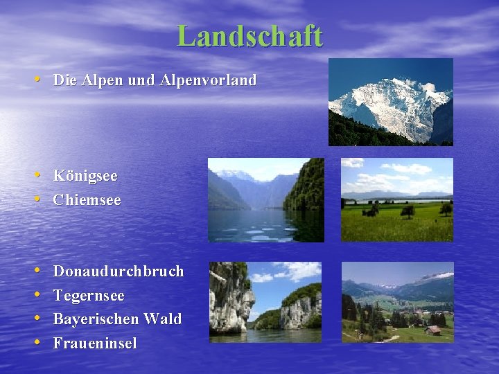 Landschaft • Die Alpen und Alpenvorland • Königsee • Chiemsee • • Donaudurchbruch Tegernsee