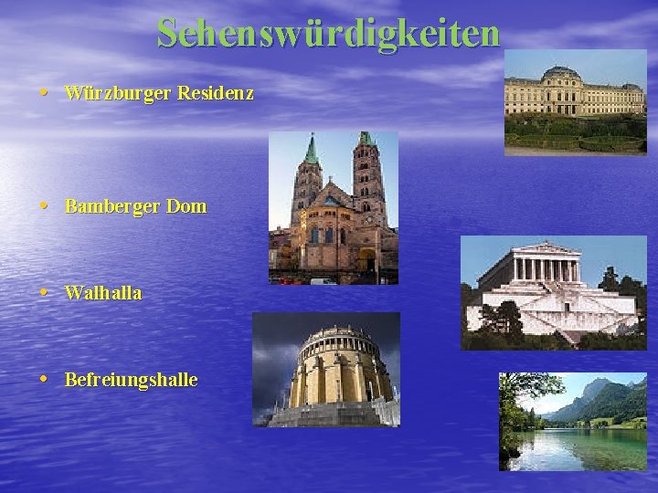 Sehenswürdigkeiten • Würzburger Residenz • Bamberger Dom • Walhalla • Befreiungshalle 
