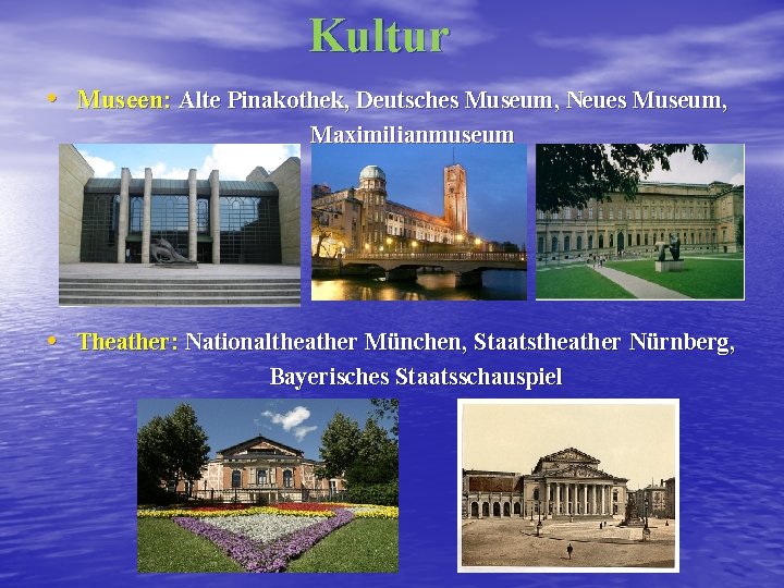 Kultur • Museen: Alte Pinakothek, Deutsches Museum, Neues Museum, Maximilianmuseum • Theather: Nationaltheather München,