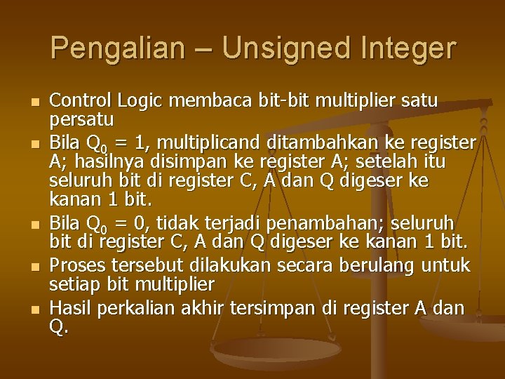 Pengalian – Unsigned Integer n n n Control Logic membaca bit-bit multiplier satu persatu