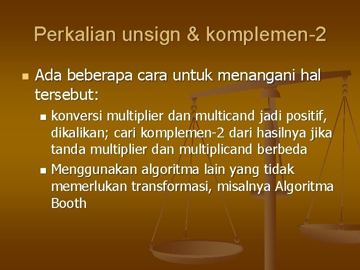 Perkalian unsign & komplemen-2 n Ada beberapa cara untuk menangani hal tersebut: konversi multiplier