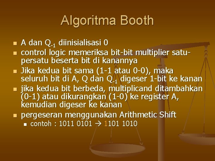 Algoritma Booth n n n A dan Q-1 diinisialisasi 0 control logic memeriksa bit-bit