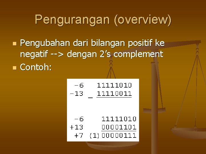 Pengurangan (overview) n n Pengubahan dari bilangan positif ke negatif --> dengan 2’s complement