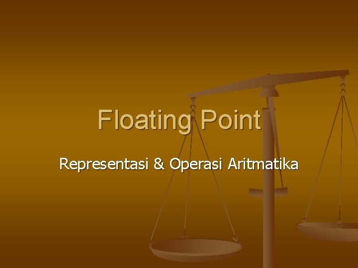 Floating Point Representasi & Operasi Aritmatika 