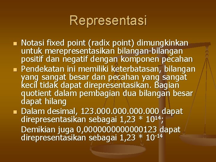 Representasi n n n Notasi fixed point (radix point) dimungkinkan untuk merepresentasikan bilangan-bilangan positif