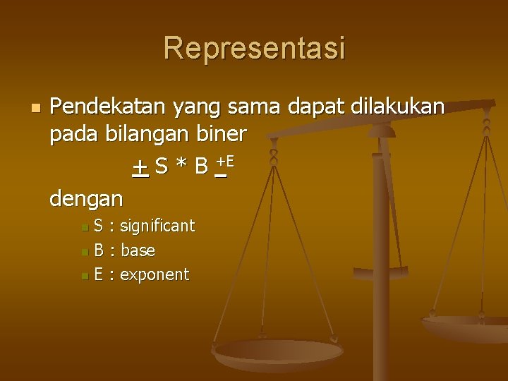 Representasi n Pendekatan yang sama dapat dilakukan pada bilangan biner + S * B