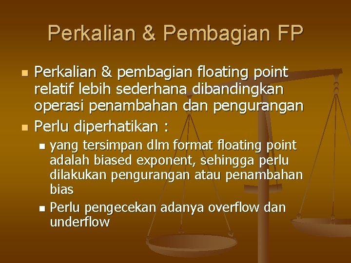 Perkalian & Pembagian FP n n Perkalian & pembagian floating point relatif lebih sederhana