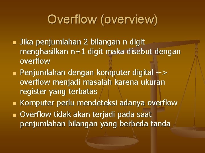 Overflow (overview) n n Jika penjumlahan 2 bilangan n digit menghasilkan n+1 digit maka