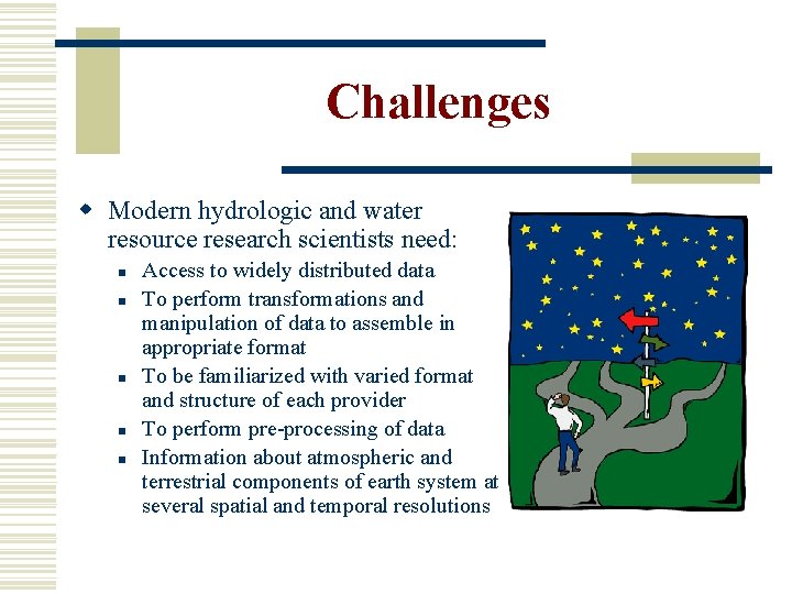 Challenges w Modern hydrologic and water resource research scientists need: n n n Access