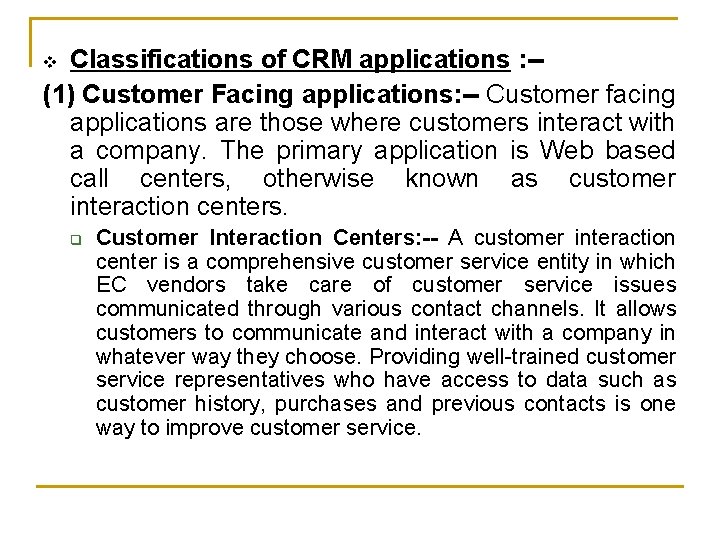 Classifications of CRM applications : -(1) Customer Facing applications: -- Customer facing applications are