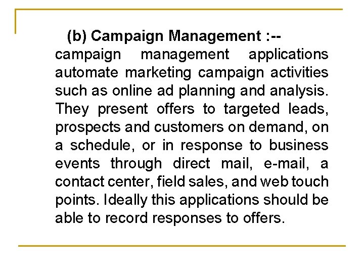 (b) Campaign Management : -campaign management applications automate marketing campaign activities such as online