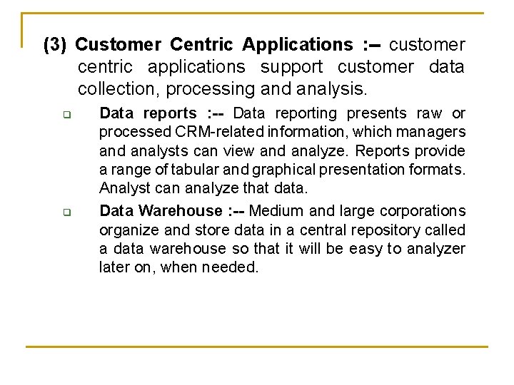 (3) Customer Centric Applications : -- customer centric applications support customer data collection, processing