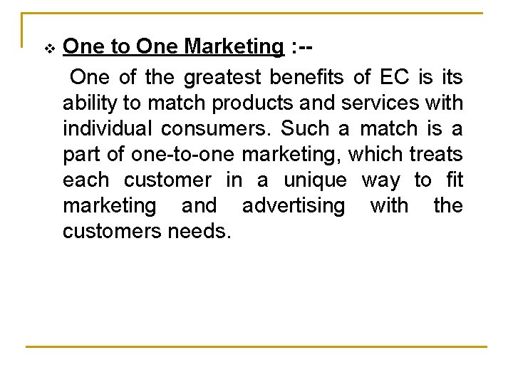 v One to One Marketing : -One of the greatest benefits of EC is