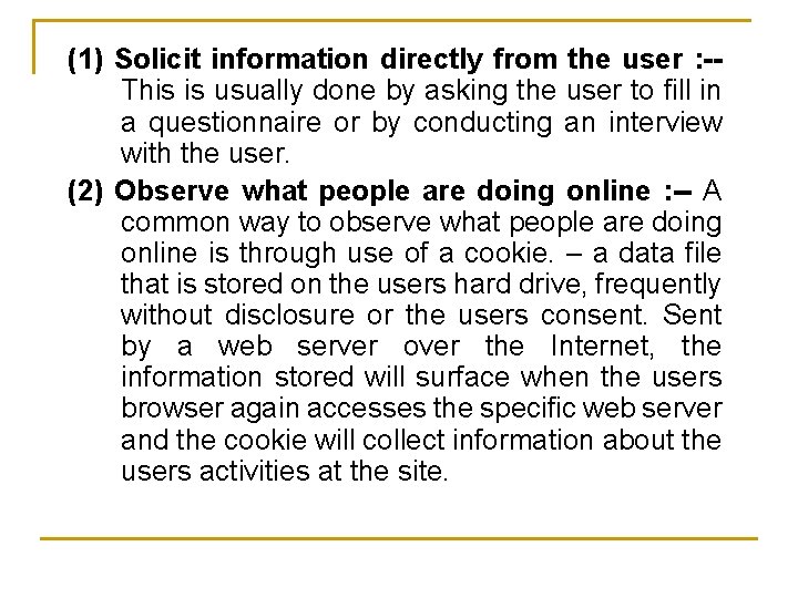 (1) Solicit information directly from the user : -This is usually done by asking