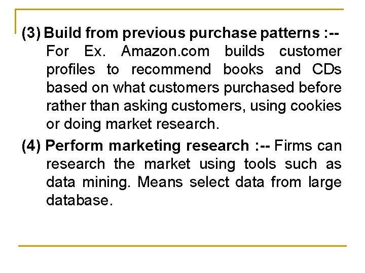 (3) Build from previous purchase patterns : -For Ex. Amazon. com builds customer profiles