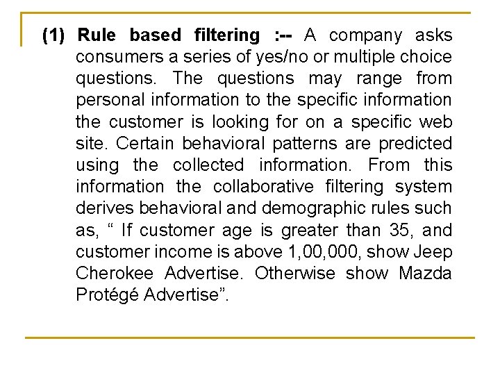 (1) Rule based filtering : -- A company asks consumers a series of yes/no