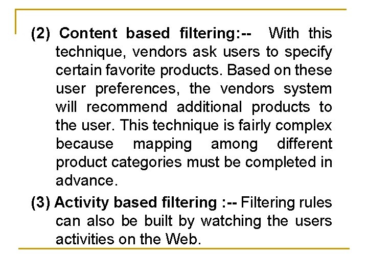 (2) Content based filtering: -- With this technique, vendors ask users to specify certain