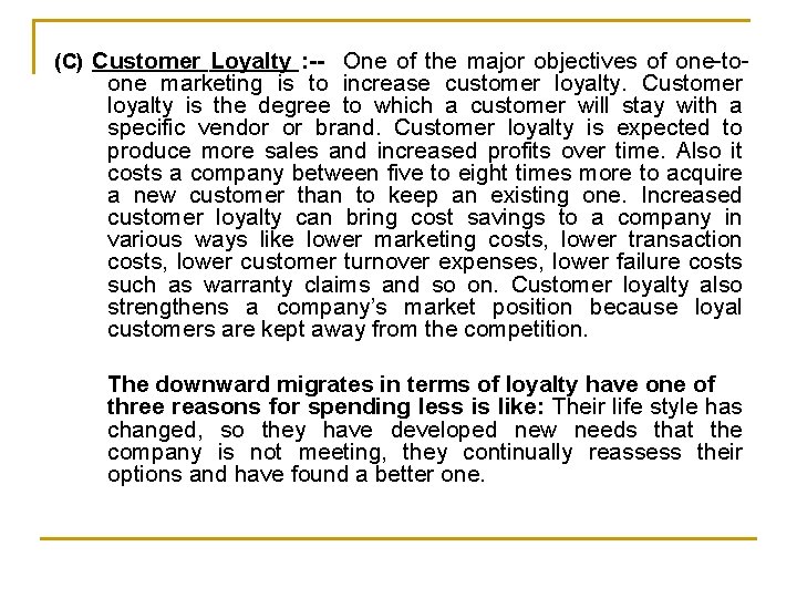 (C) Customer Loyalty : -- One of the major objectives of one-to- one marketing